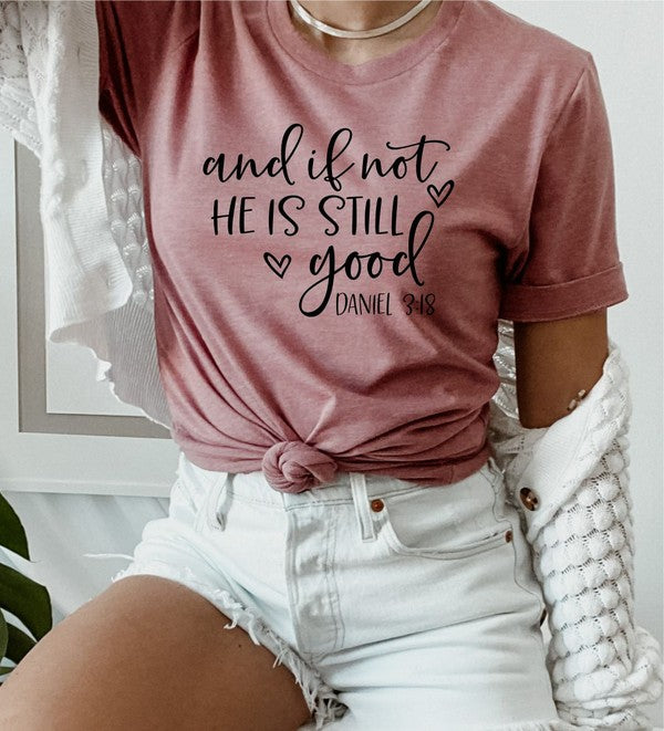 and if not He Is Still good Graphic Tee